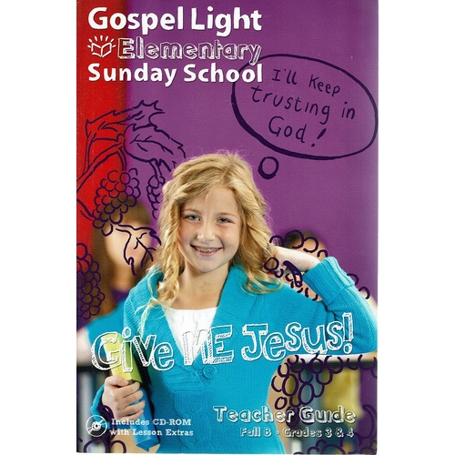 Elementary Sunday School. Give Me Jesus Teacher Guide Fall B Grades 3 & 4 [With CDROM]
