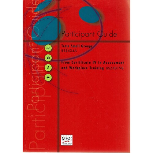Participant Guide. Train Small Groups. From Certicate IV In Assessment And Workplace Training