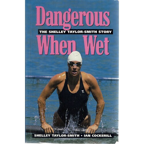Dangerous When Wet. The Shelley Taylor-Smith Story