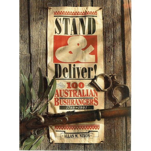 Stand And Deliver. 100 Australian Bushrangers 1789 -1901