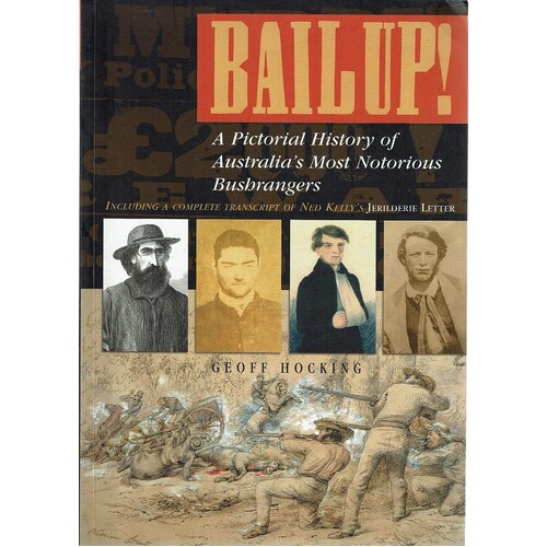 Bail Up. A Pictorial History Of Australia's Most Notorious Bushrangers