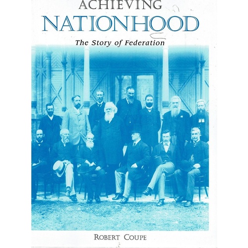 Achieving Nationhood. The Story Of Federation