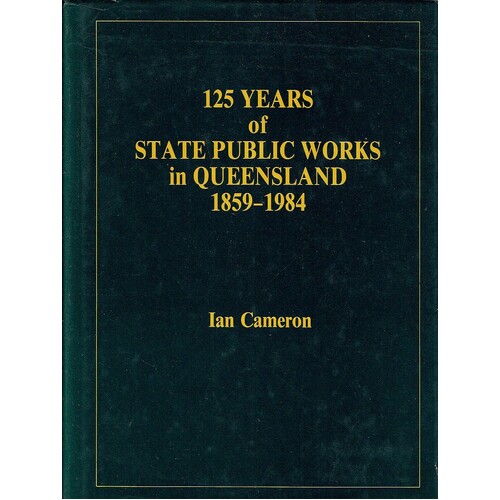 125 Years Of State Public Works In Queensland 1859-1984