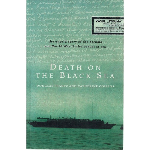 Death On The Black Sea. The Untold Story Of The Struma And World War II's Holocaust At Sea