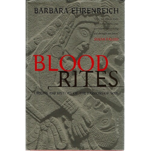 Blood Rites. Origins And History Of The Passions Of War