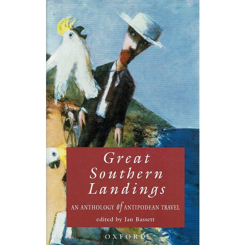 Great Southern Landings. An Anthology Of Antipodean Travel