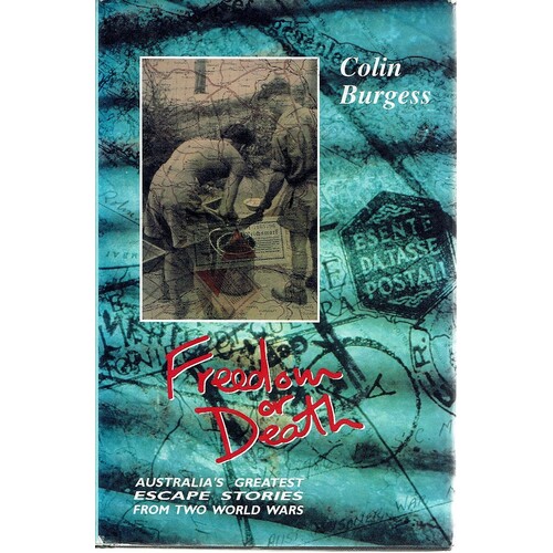 Freedom Or Death. Australia's Greatest Escape Stories From Two World Wars