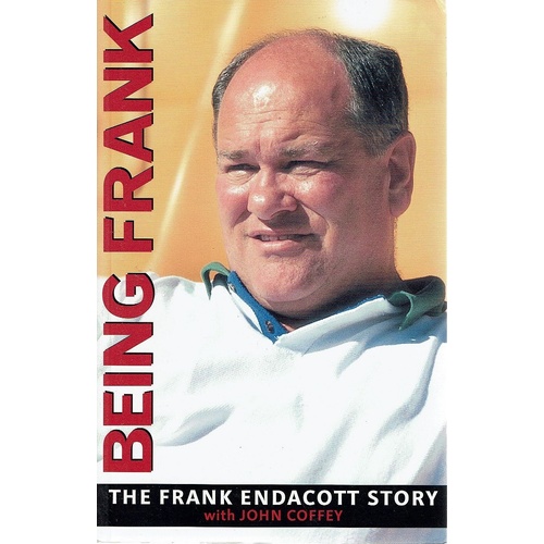 Being Frank. The Frank Endacott Story