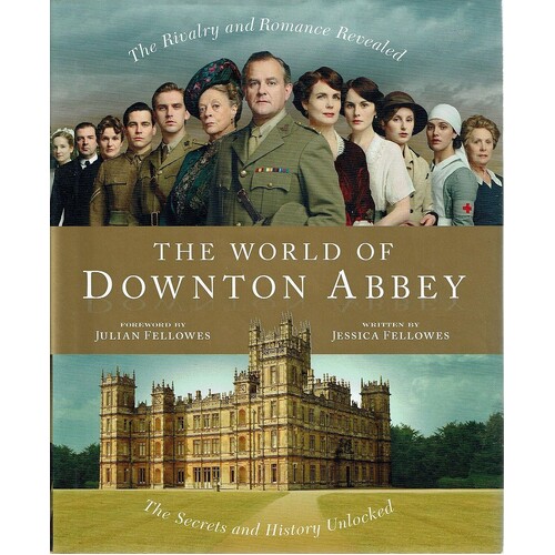 The World Of Downtown Abbey. The Rivalry And Romance Revealed. The Secrets And History Unlocked