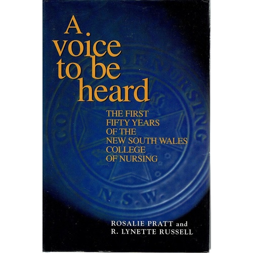 A Voice To Be Heard. The First Fifty Years Of the New South Wales College of Nursing