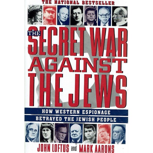 The Secret War Against The Jews. How Western Espionage Betrayed The Jewish People