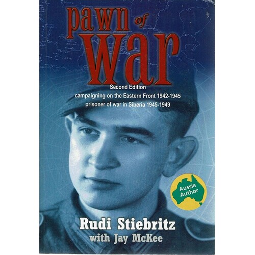 Pawn Of War. Campaigning On The Eastern Front 1942-1945 Prisoner Of War In Siberia 1945-1949