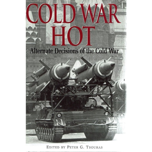 Cold War Hot. Alternate Decisions Of The Cold War