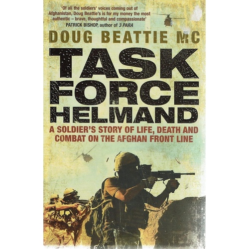 Task Force Helmand. A Soldier's Story of Life, Death and Combat on the Afghan Front Line