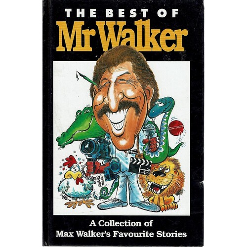 The Best Of Mr Walker. A Collection Of Max Walker's Favourite Stories
