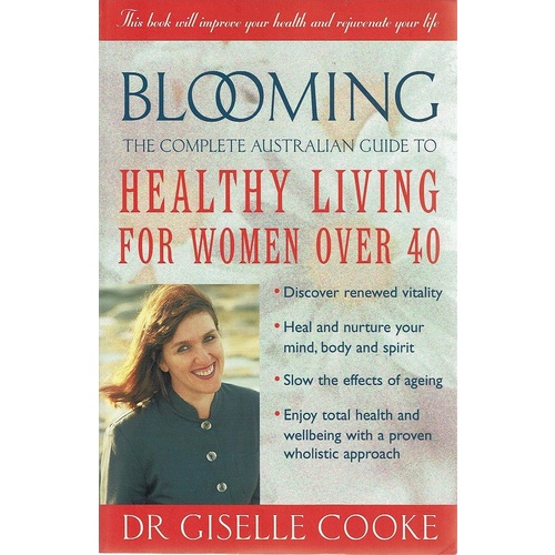 Blooming. The Complete Australian Guide To Healthy Living For Women Over 40