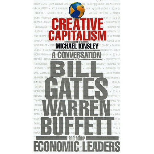 Creative Capitalism. A Conversation With Bill Gates Warren Buffett And Other Economic Leaders
