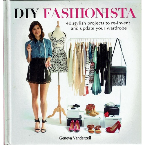 DIY Fashionista. 40 Stylish Projects To Re-invent And Update Your Wardrobe