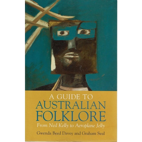 A Guide To Australian Folklore. From Ned Kelly To Aeroplane Jelly