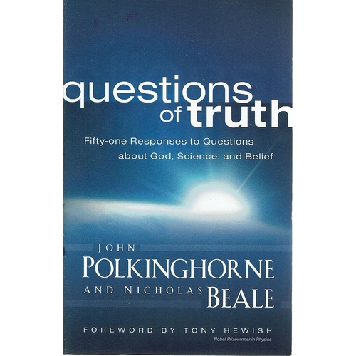 Questions Of Truth. Fifty-one Responses To Questions About God, Science, And Belief