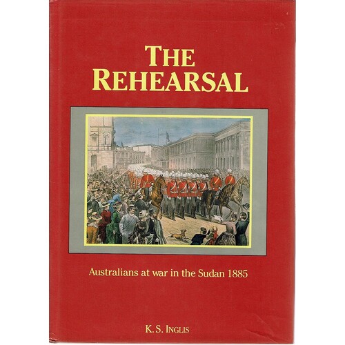The Rehearsal. Australians At War In The Sudan 1885