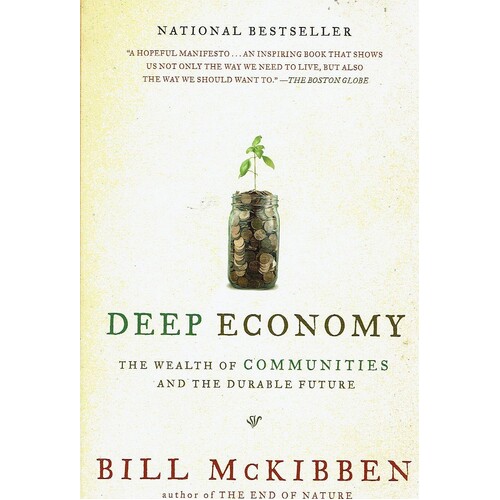 Deep Economy. The Wealth Of Communities And The Durable Future