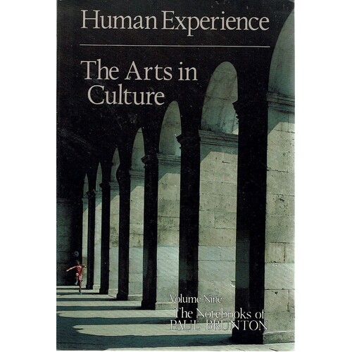 Human Experience. The Arts In Culture. Volume Nine. The Notebooks Of Paul Brunton