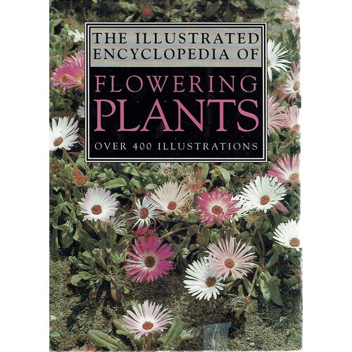 The Illustrated Encyclopedia Of Flowering Plants
