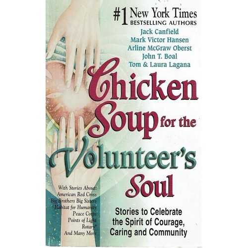 Chicken Soup for the Volunteer's Soul. Stories to Celebrate the Spirit of Courage, Caring and Community