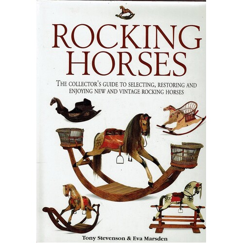 Rocking Horses. The Collector's Guide to Selecting, Restoring, and Enjoying New and Vintage Rocking Horses