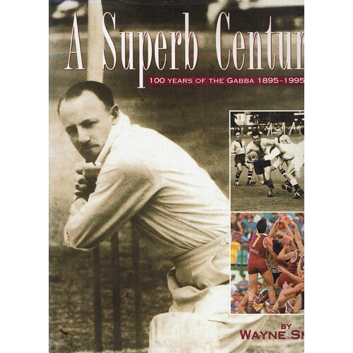 A Superb Century. 100 Years Of The Gabba 1895-1995