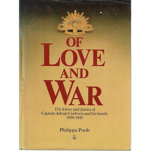 Of Love And War. The Letters And Diaries Of Captain Adrian Curlewis And His Family, 1939-1945