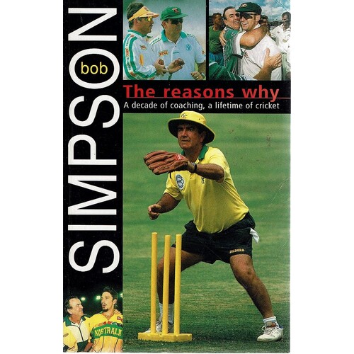 The Reasons Why. A Decade Of Coaching, A Lifetime Of Cricket