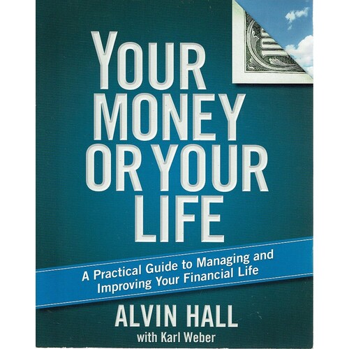 Your Money Or Your Life. A Practical Guide To Managing And Improving Your Financial Life