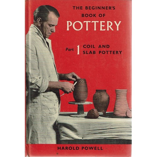 The Beginner's Book Of Pottery. Part 1, Coil And Slab Pottery