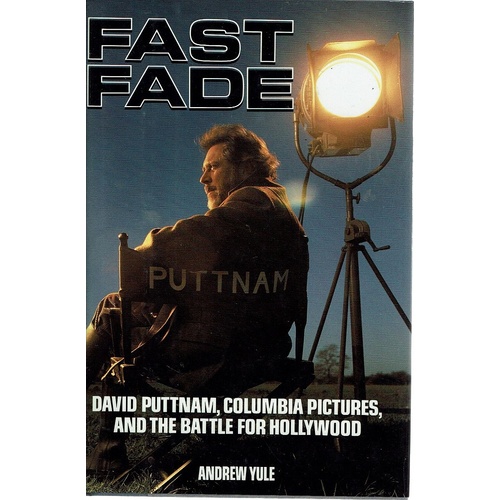 Fast Fade. David Puttnam, Columbia Pictures, And The Battle For Hollywood