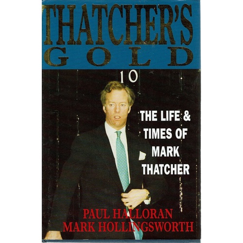 Thatcher's Gold. The Life And Times Of Mark Thatcher