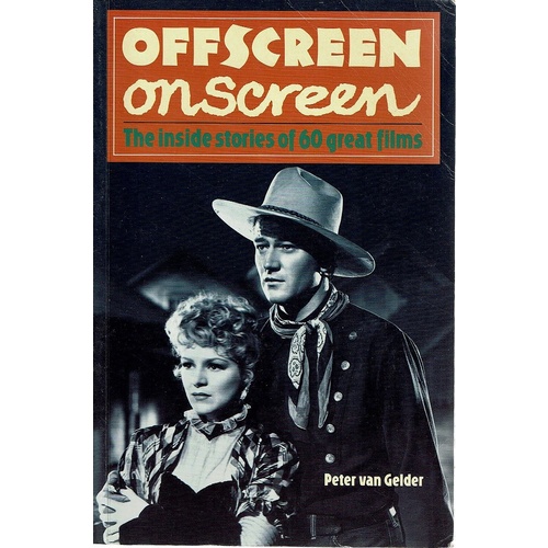 Offscreen On Screen. The Inside Stories Of 60 Great Films