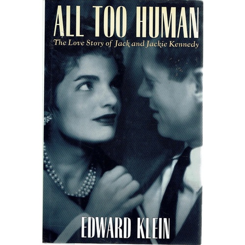 All Too Human. The Love Story Of Jack And Jackie Kennedy