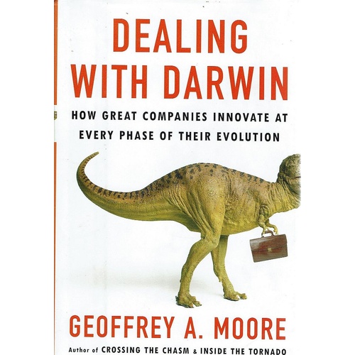 Dealing With Darwin. How Great Companies Innovate At Every Phase Of Their Evolution