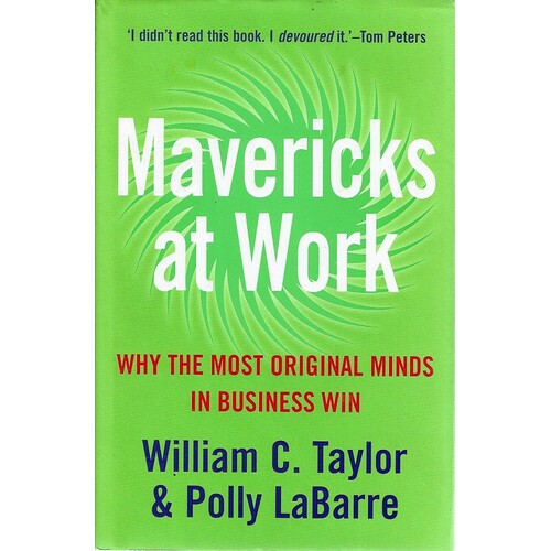 Mavericks At Work. Why The Most Original Minds In Business Wins