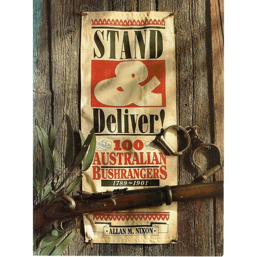 Stand And Deliver. 100 Australian Bushrangers 1789 -1901