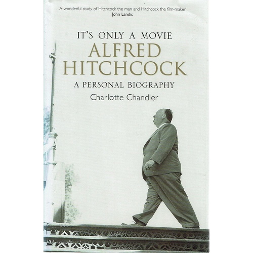 It's Only A Movie. Alfred Hitchcock. A Personal Biography