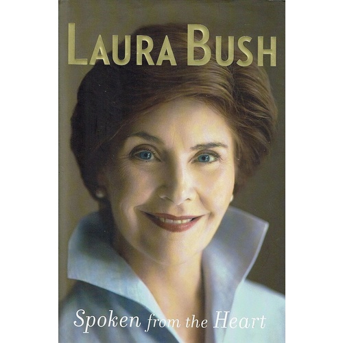 Spoken From The Heart. Laura Bush