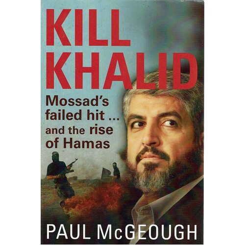 Kill Khalid. Mossad's Failed Hit And The Rise Of Hamas