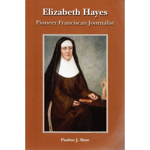Elizabeth Hayes. Pioneer Franciscan Journalist (Paperback)