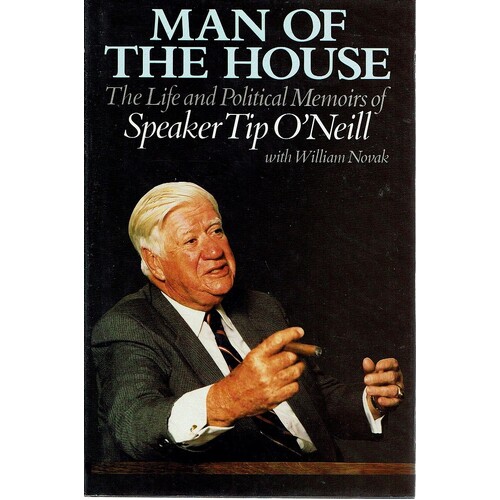 Man Of The House. The Life And Political Memoirs Of Speaker Tip O'Neill