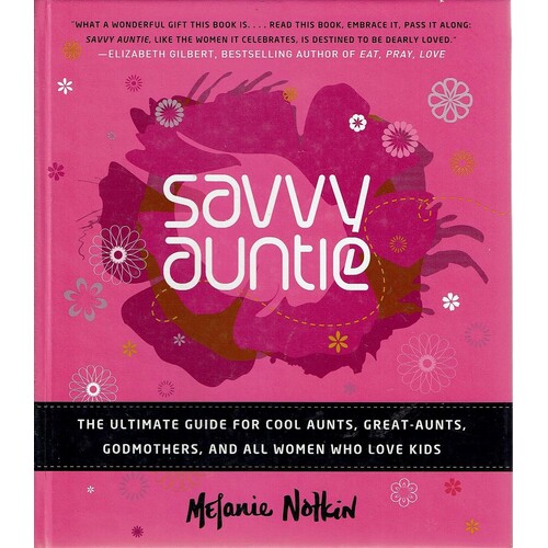 Savvy Auntie. The Ultimate Guide For Cool Aunts, Great Aunts, Godmothers, And All Women Who Love Kids