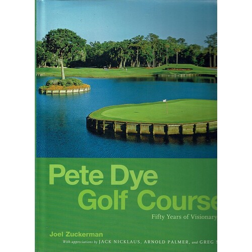 Pete Dye Golf Courses. Fifty Years Of Visionary Design