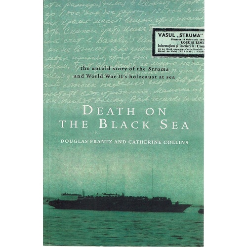 Death On The Black Sea. The Untold Story Of The Struma And World War II's Holocaust At Sea
